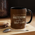 Coffee Mug — "Pretending Coffee Is Self-Care" Funny Ceramic Accent Mug