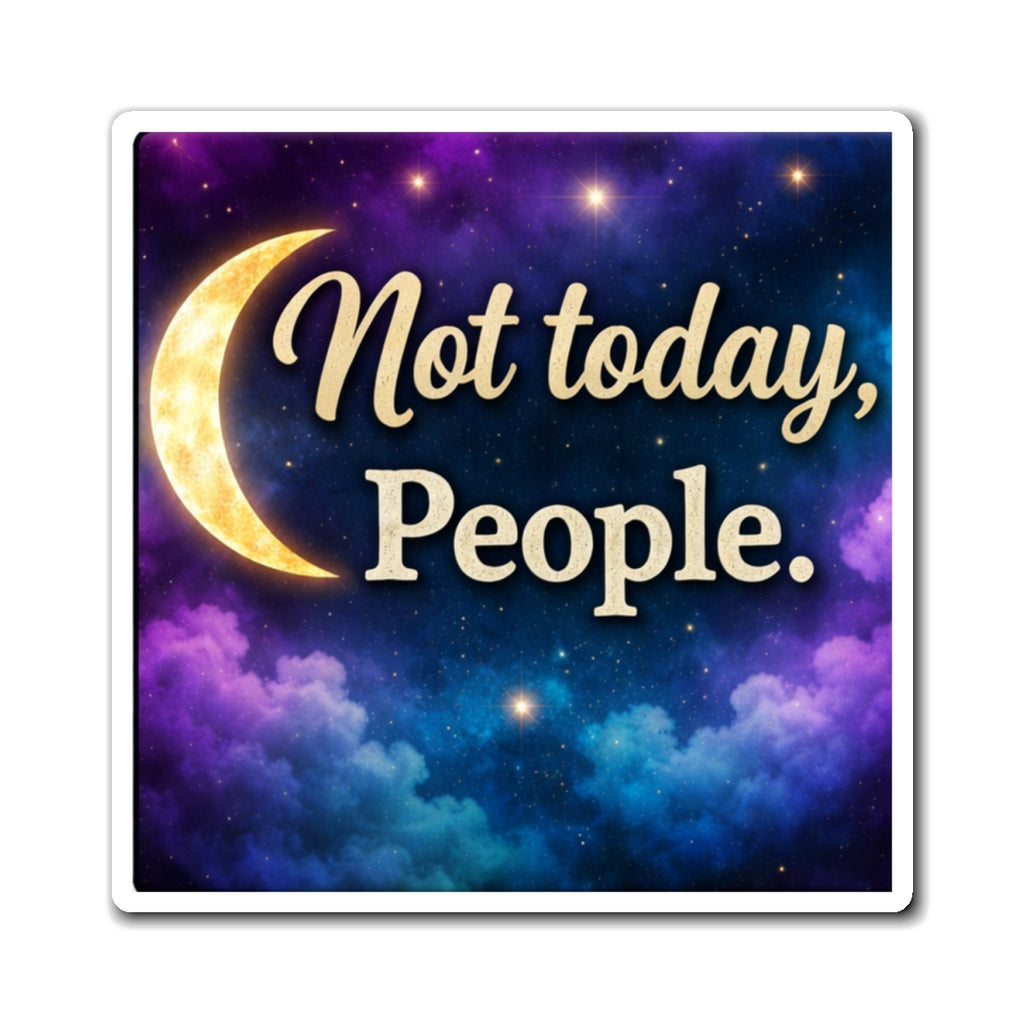 Magnet — "Not today, People." Moon & Galaxy Decorative Fridge Magnet