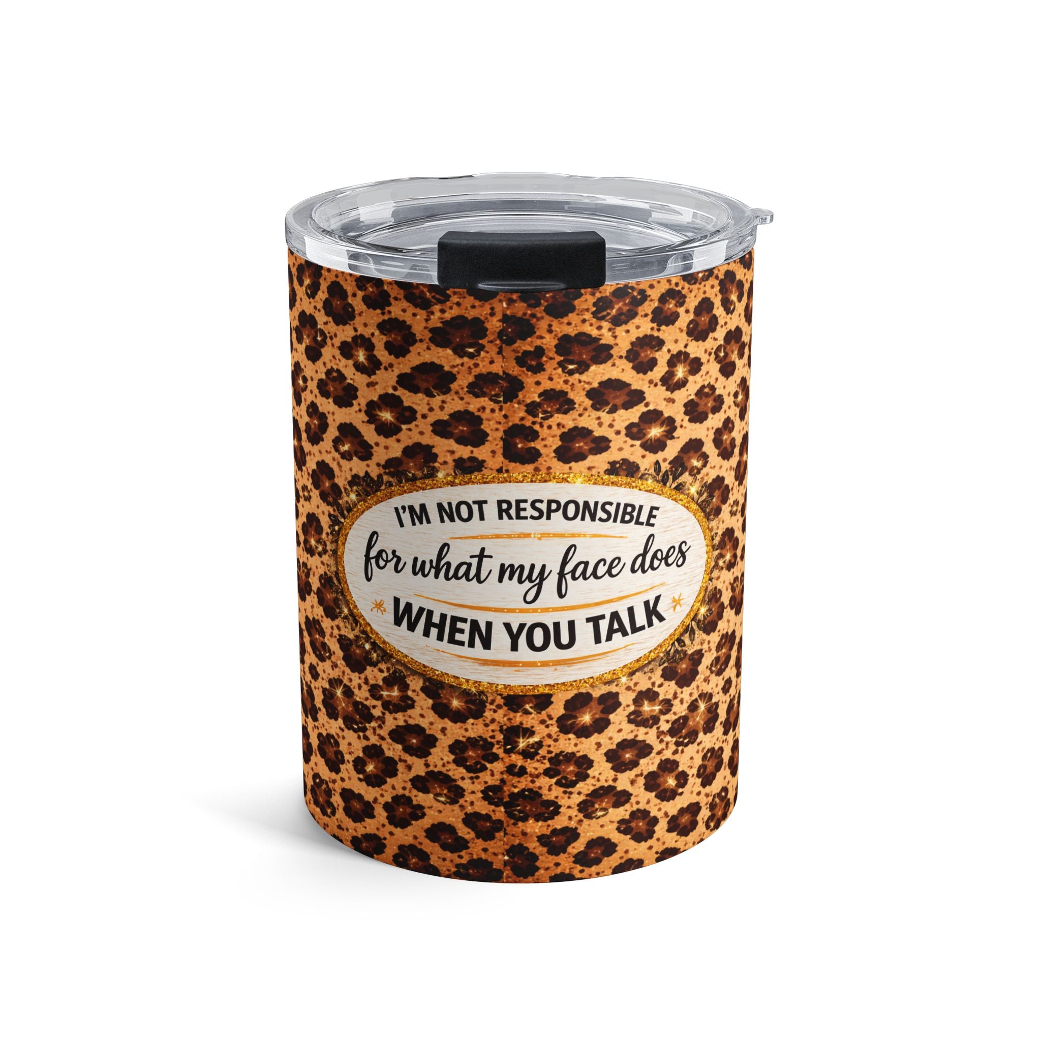 Leopard Print 10oz Tumbler — “I’m Not Responsible for What My Face Does When You Talk” Insulated Drink Cup