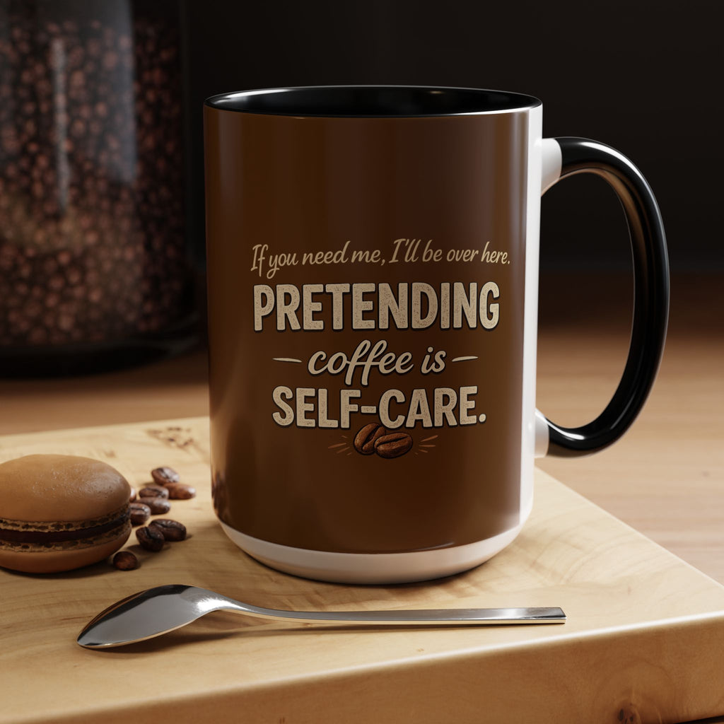 Coffee Mug — "Pretending Coffee Is Self-Care" Funny Ceramic Accent Mug