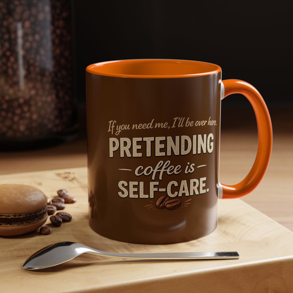 Coffee Mug — "Pretending Coffee Is Self-Care" Funny Ceramic Accent Mug