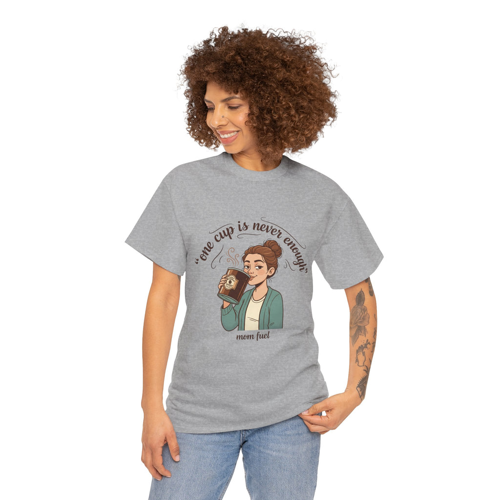Coffee Lover Tee — "One Cup Is Never Enough" Mom Fuel Graphic Shirt