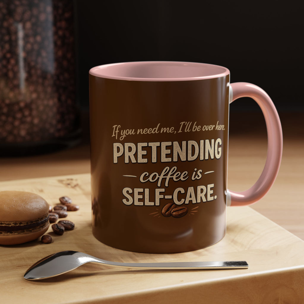 Coffee Mug — "Pretending Coffee Is Self-Care" Funny Ceramic Accent Mug
