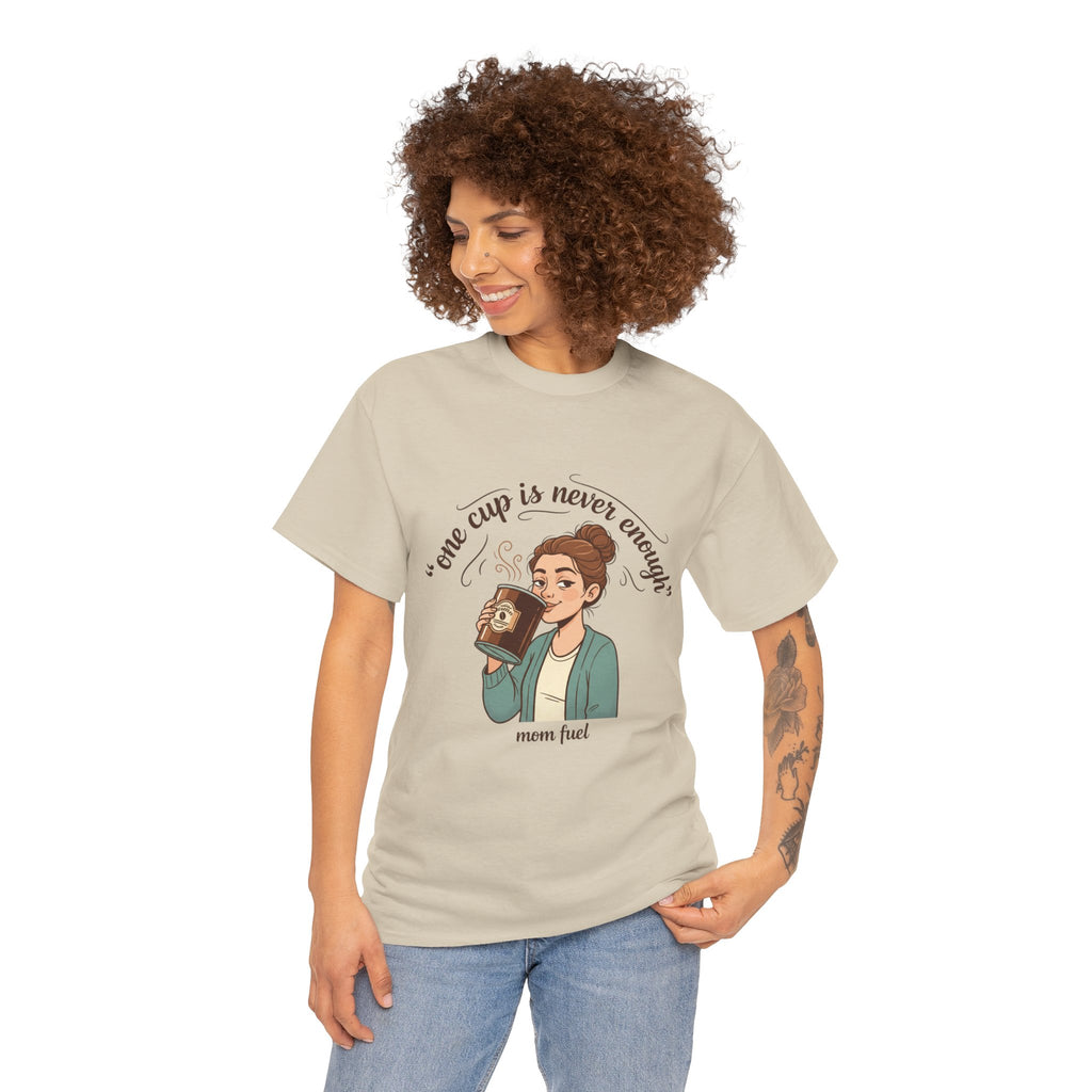 Coffee Lover Tee — "One Cup Is Never Enough" Mom Fuel Graphic Shirt