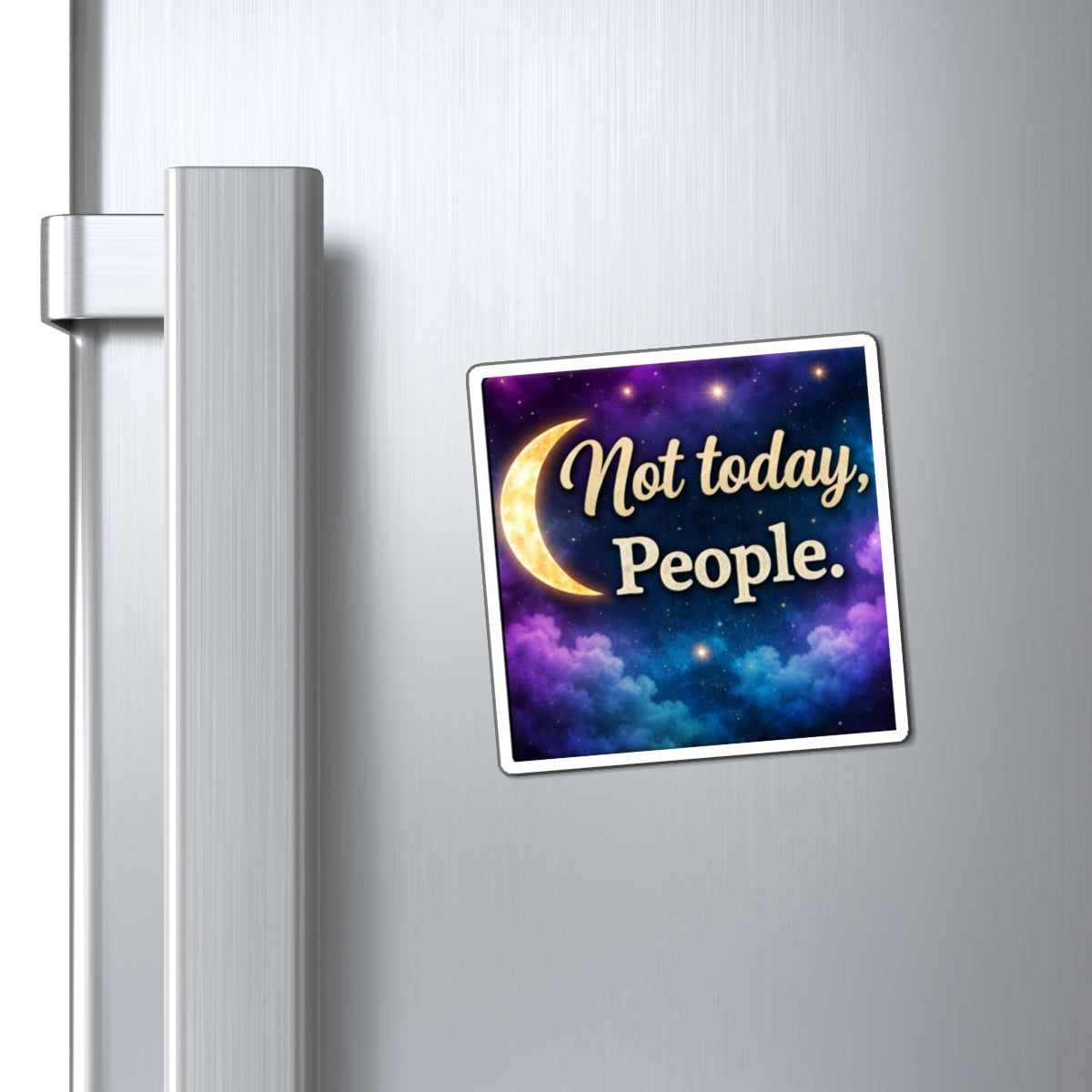 Magnet — "Not today, People." Moon & Galaxy Decorative Fridge Magnet