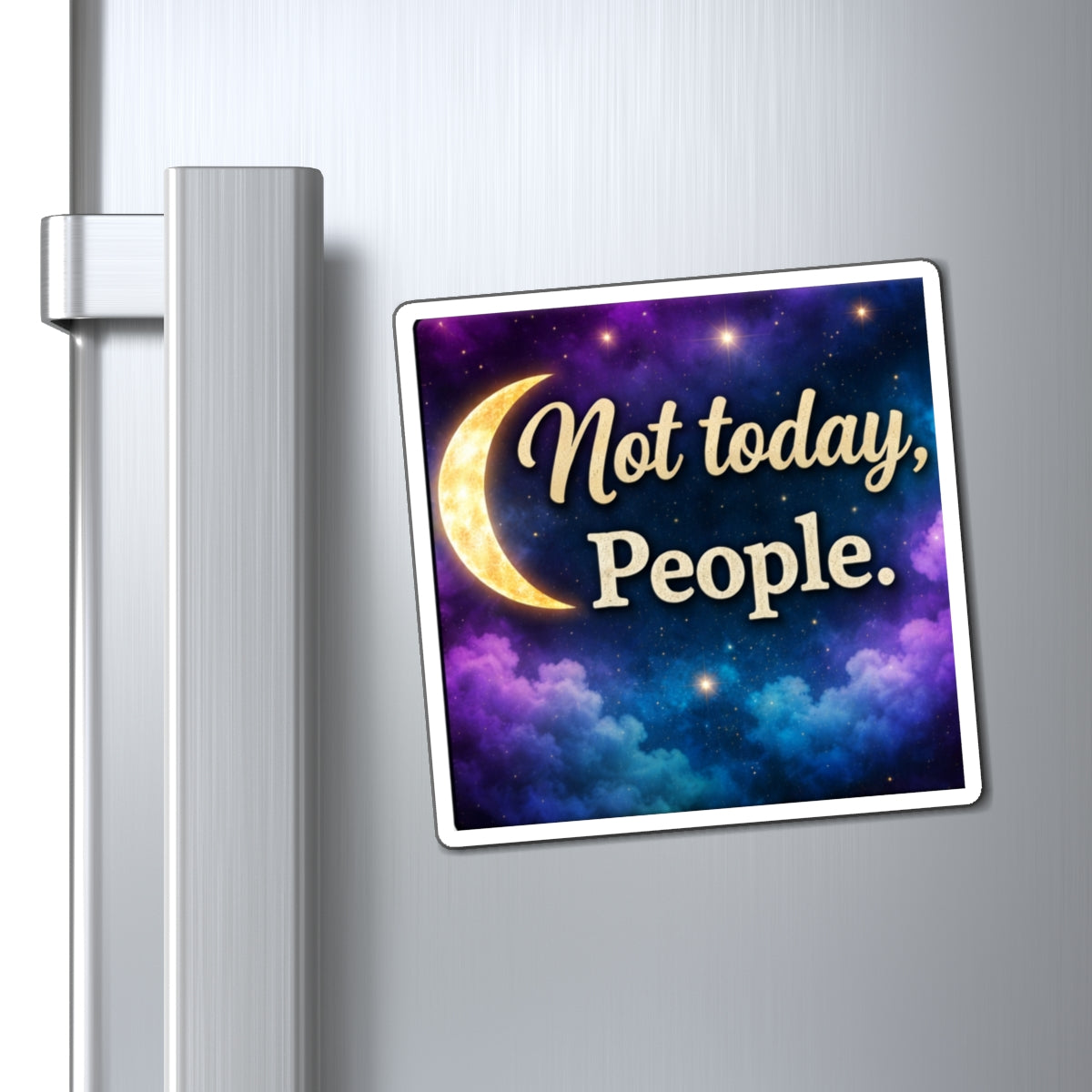 Magnet — "Not today, People." Moon & Galaxy Decorative Fridge Magnet
