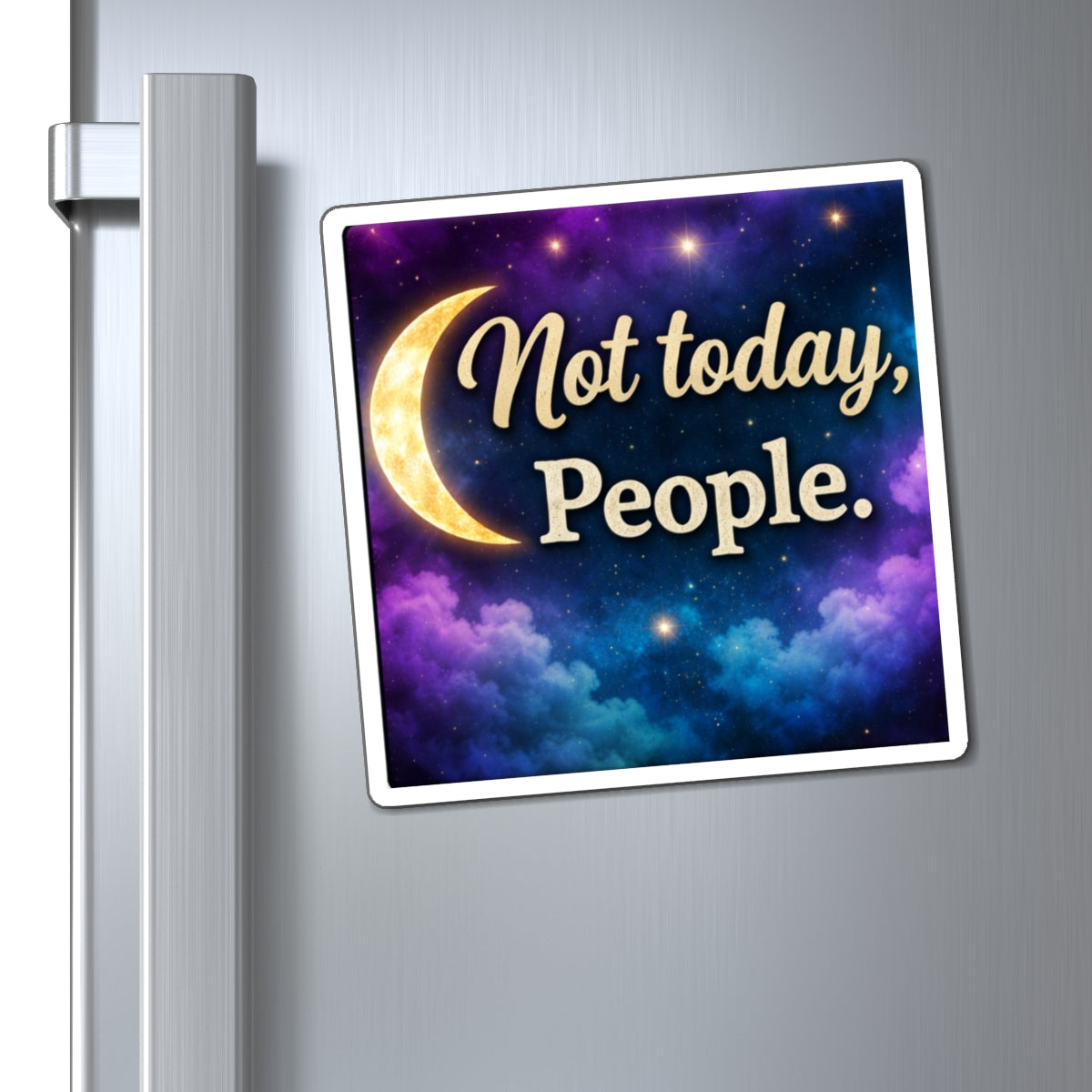 Magnet — "Not today, People." Moon & Galaxy Decorative Fridge Magnet