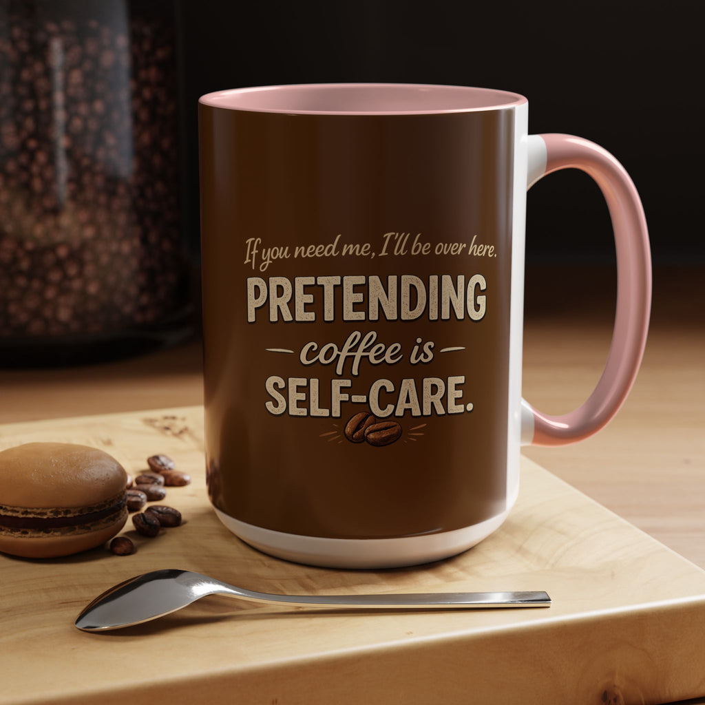 Coffee Mug — "Pretending Coffee Is Self-Care" Funny Ceramic Accent Mug
