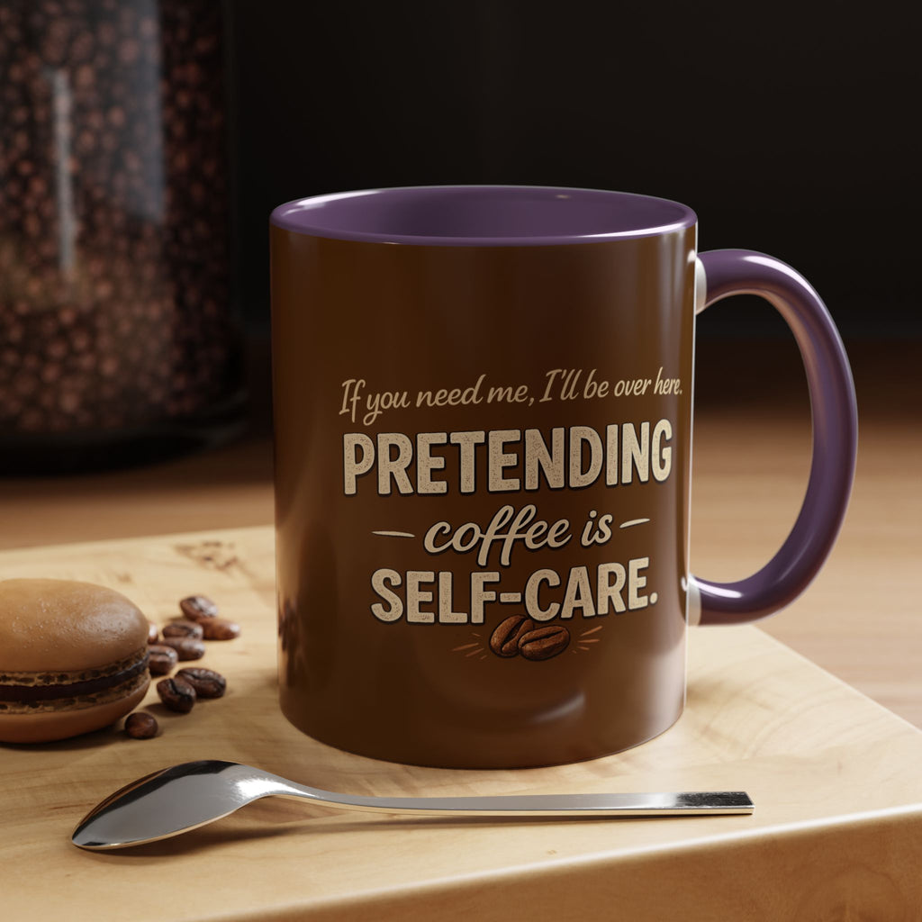 Coffee Mug — "Pretending Coffee Is Self-Care" Funny Ceramic Accent Mug
