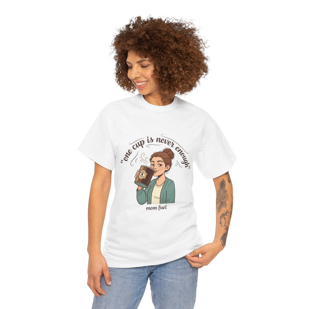 Coffee Lover Tee — "One Cup Is Never Enough" Mom Fuel Graphic Shirt