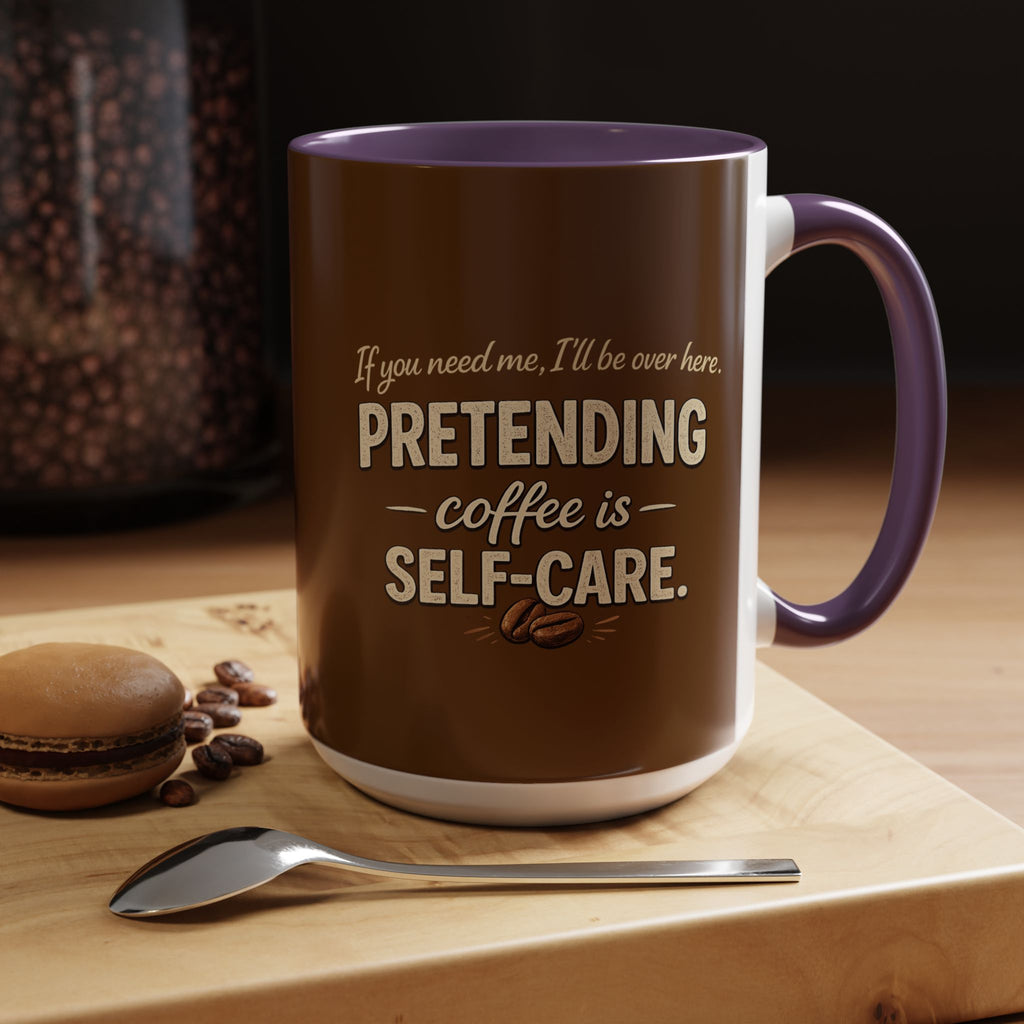 Coffee Mug — "Pretending Coffee Is Self-Care" Funny Ceramic Accent Mug