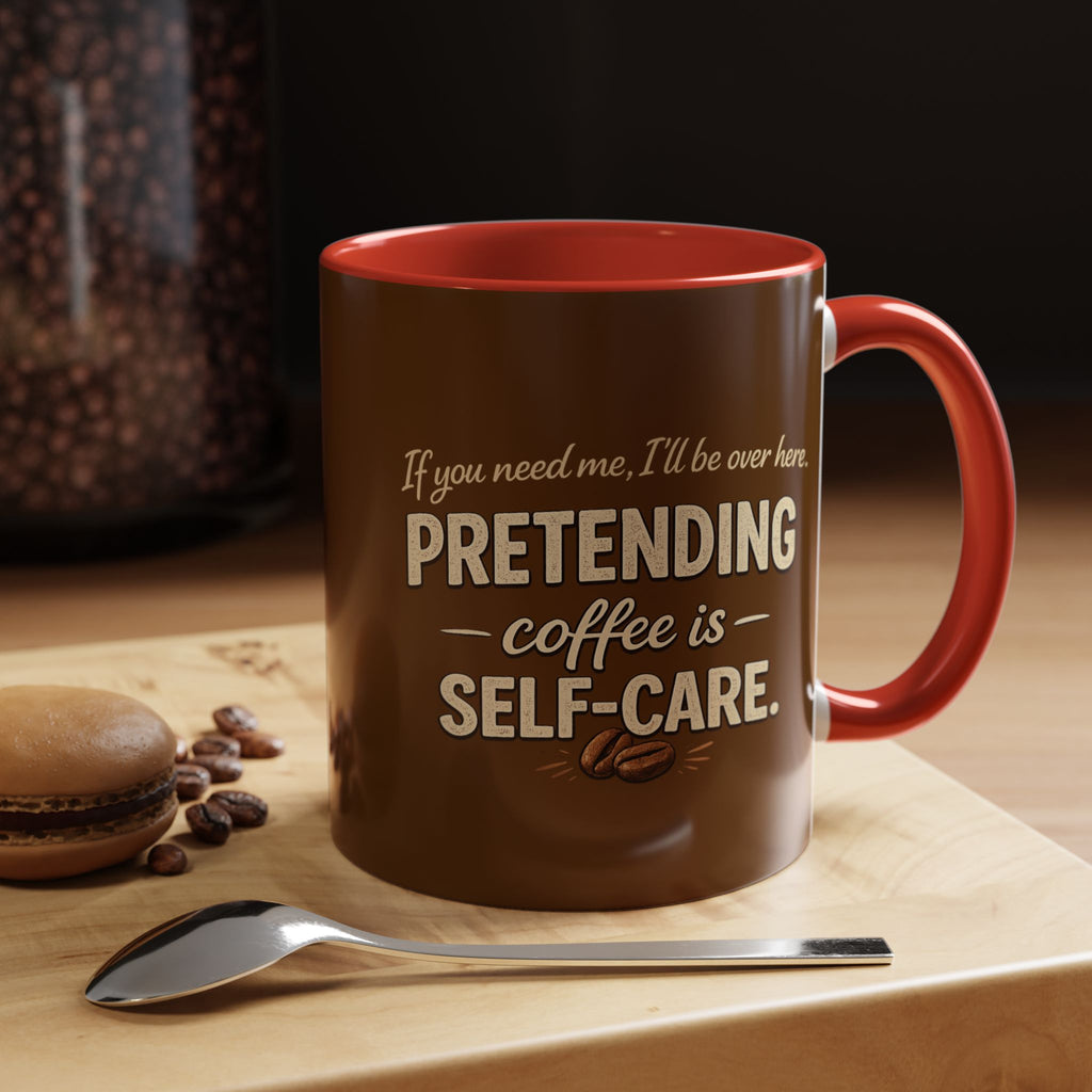 Coffee Mug — "Pretending Coffee Is Self-Care" Funny Ceramic Accent Mug