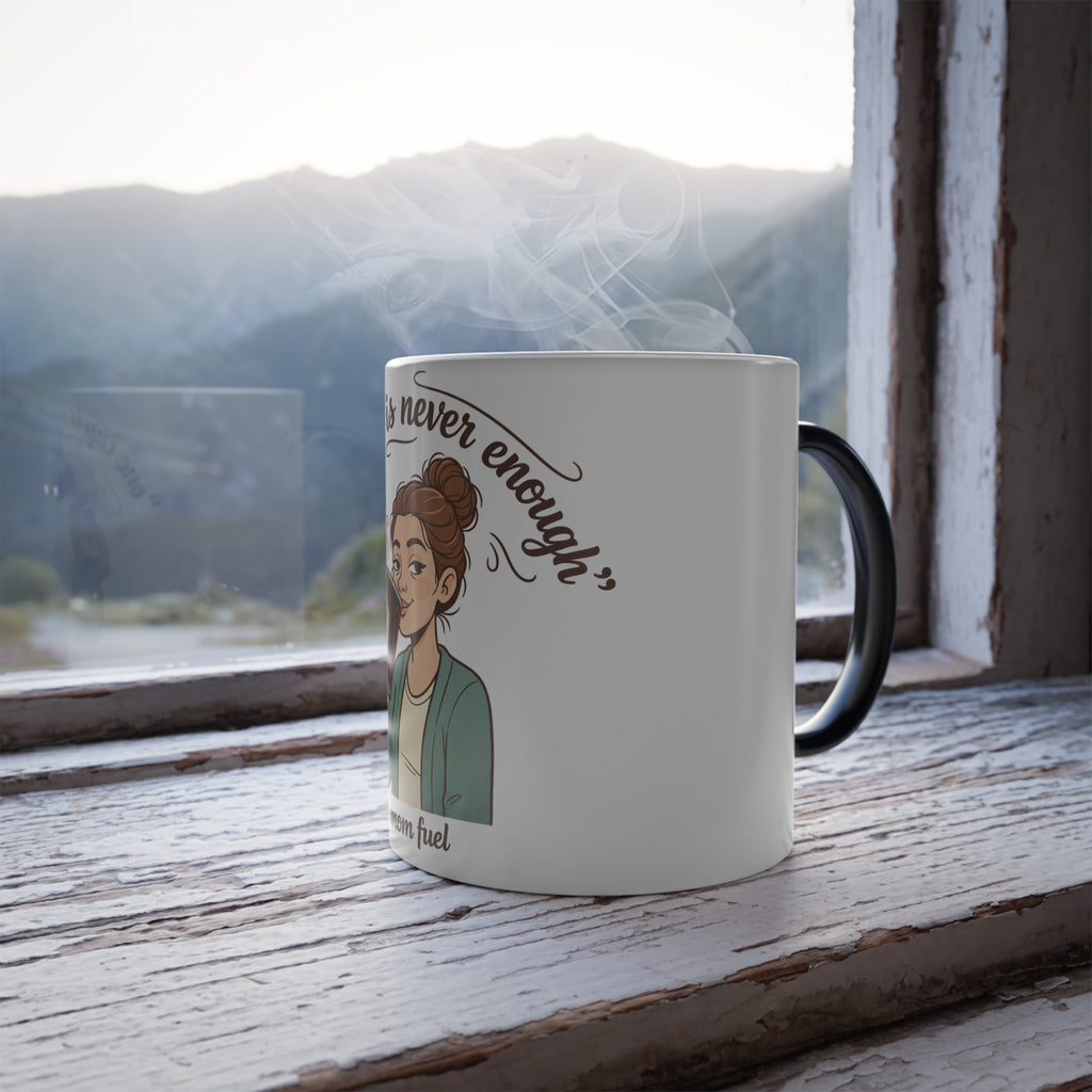 Color Morphing Mug — "One Cup Is Never Enough" Mom Fuel Coffee Mug (11oz)