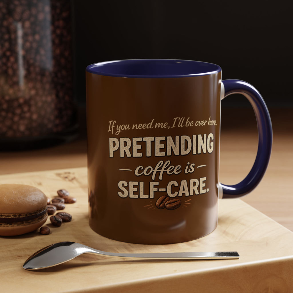Coffee Mug — "Pretending Coffee Is Self-Care" Funny Ceramic Accent Mug