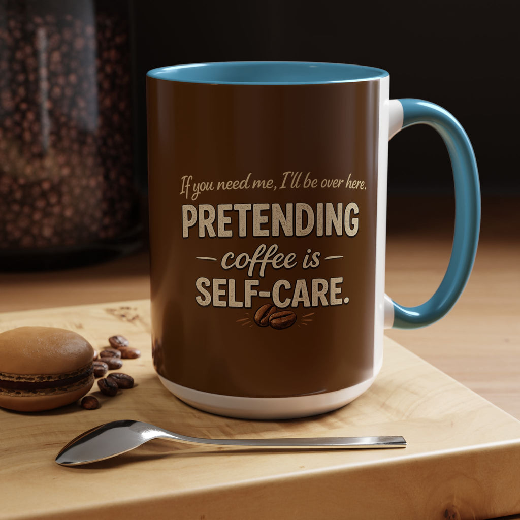 Coffee Mug — "Pretending Coffee Is Self-Care" Funny Ceramic Accent Mug