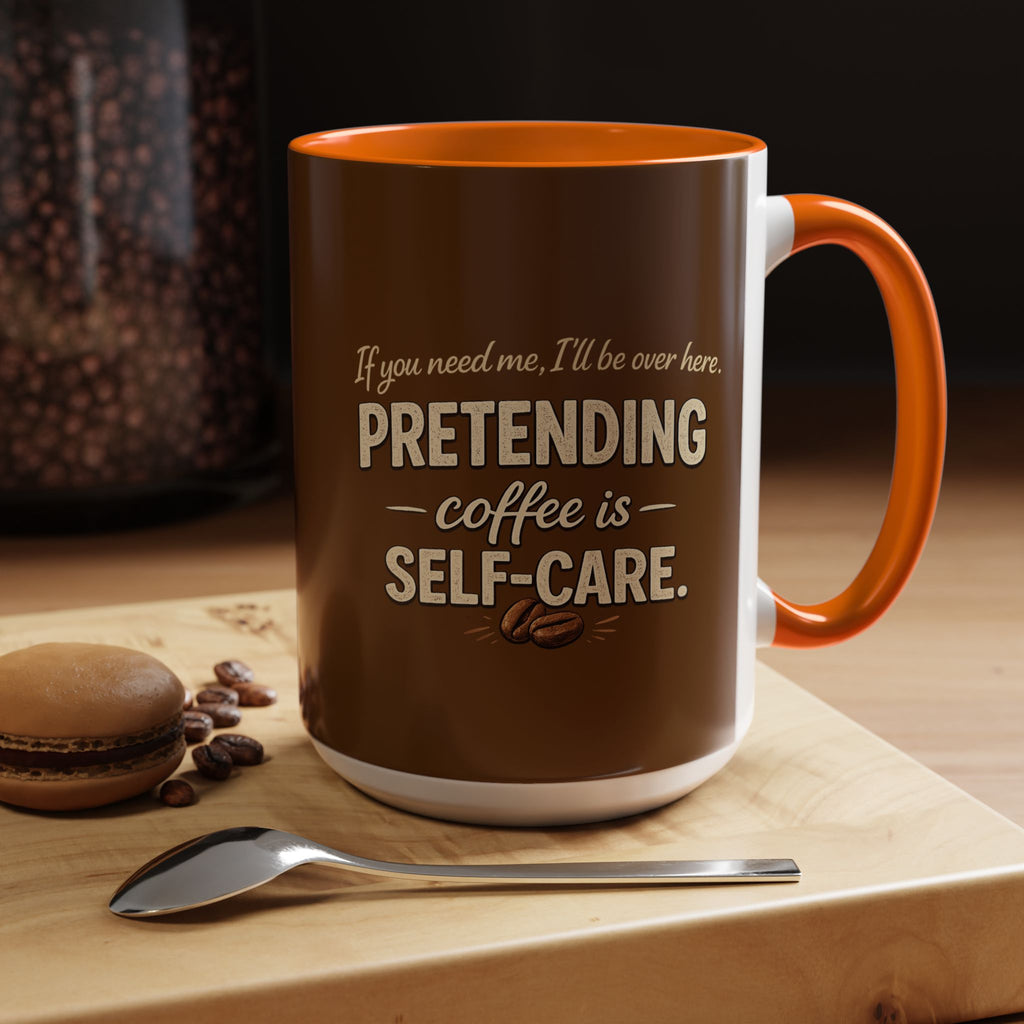 Coffee Mug — "Pretending Coffee Is Self-Care" Funny Ceramic Accent Mug