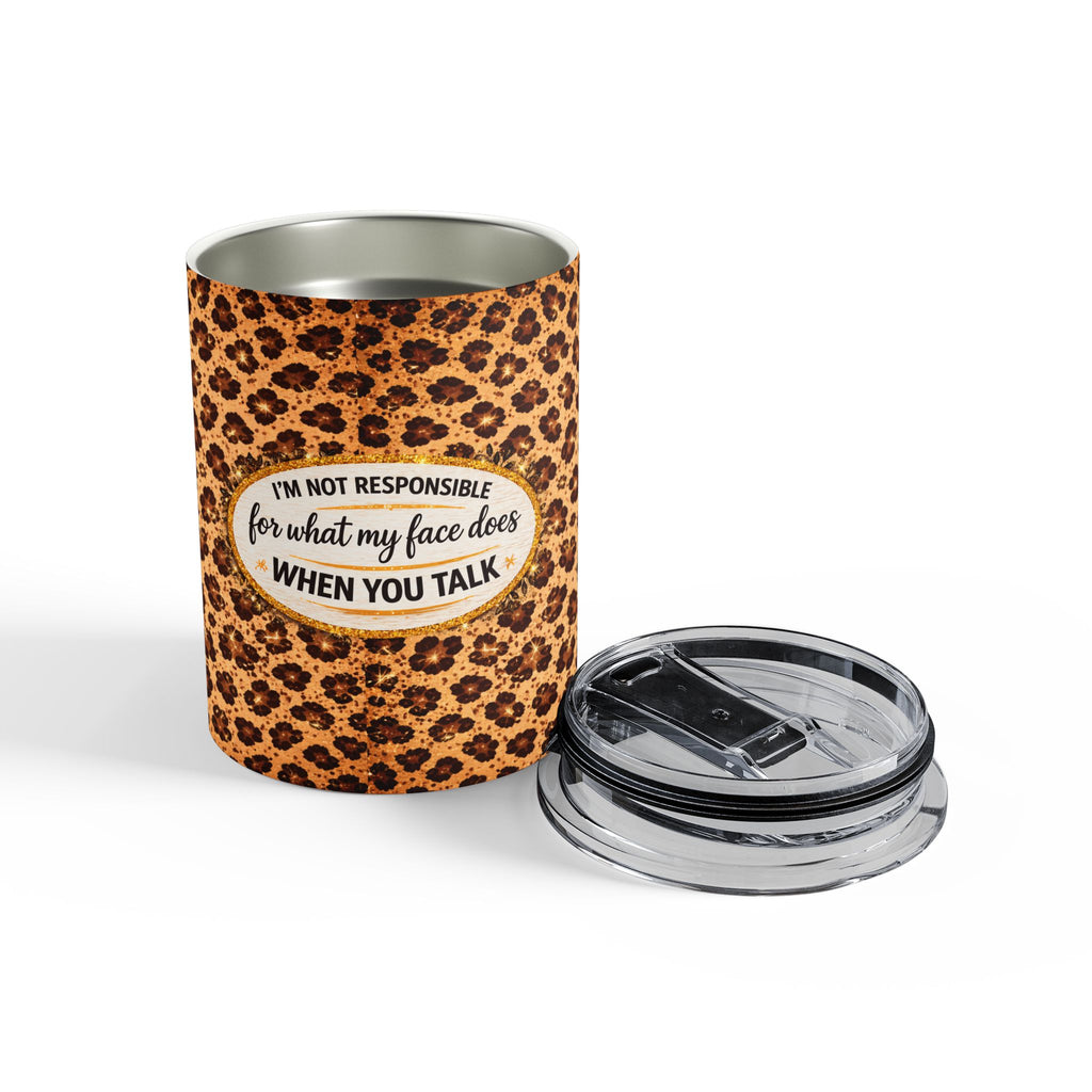 Leopard Print 10oz Tumbler — “I’m Not Responsible for What My Face Does When You Talk” Insulated Drink Cup