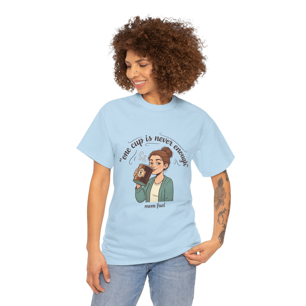 Coffee Lover Tee — "One Cup Is Never Enough" Mom Fuel Graphic Shirt